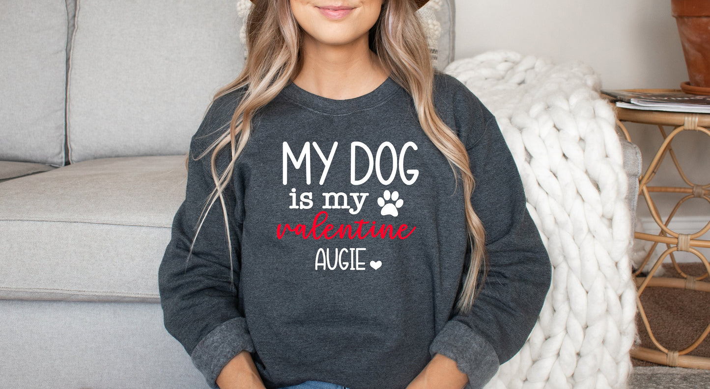 My dog is my valentine, dog valentine shirt, dog mom sweatshirt, valentine dog sweatshirt, custom valentine shirt, valentine sweatshirt - Up2ournecksinfabric