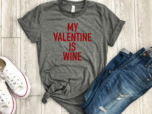My valentine is wine tee - valentines day shirt - funny valentines day shirt - heart shirt - valentines day gift - gift for her - womens tee