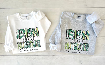 Irish Today Hungover Tomorrow, St Patricks's Day Sweatshirt, Funny Irish Clothes, St Paddy's Day Unisex Crewneck, Bar hopping, Irish Sweater - Up2ournecksinfabric