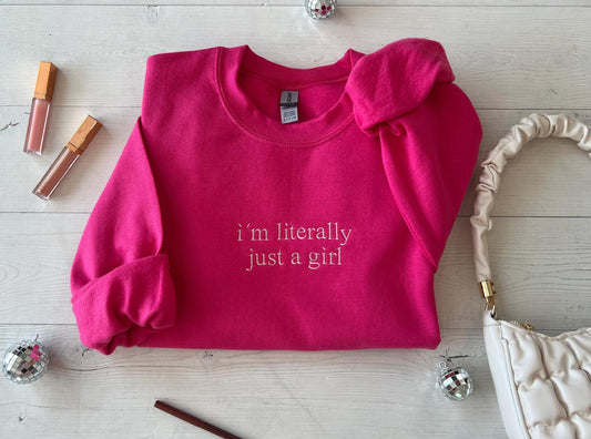 I'm Literally Just A Girl Embroidered Hot Pink Sweatshirt - Up2ournecksinfabric