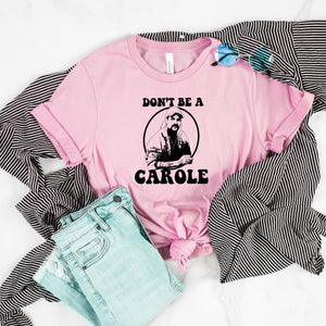Don't Be A Carole Shirt