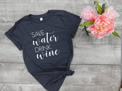 Save water drink wine, drinking shirt, wine tee, graphic tee, women t-shirt, unisex shirt, personalized gift, boyfriend tee, funny tee