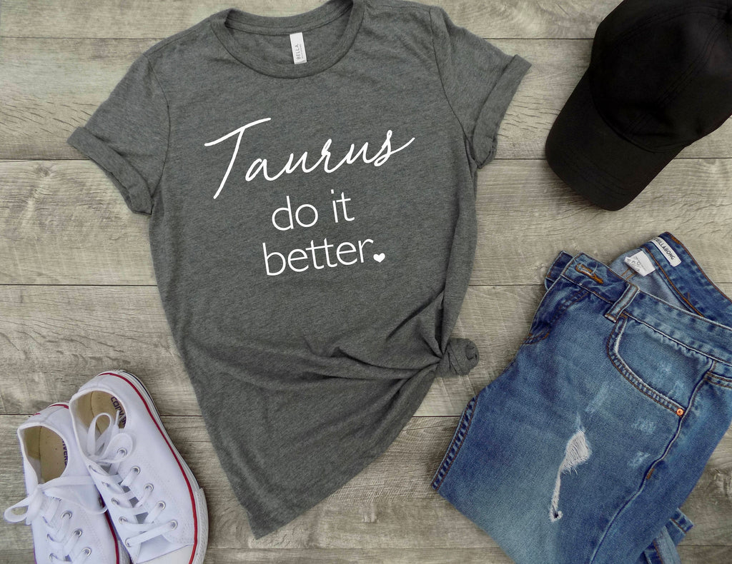 Taurus do it better shirt - Taurus zodiac sign shirt - Taurus sign shirt - Taurus birthday gift - gift idea -  gift for Taurus