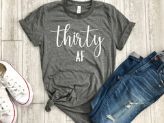 Thirty af - 30th bday shirt -  Thirty shirt -  30th birthday gift -  funny birthday shirt - gift her - birthday party shirt - dirty thirty