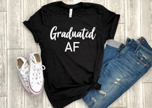 graduated Af shirt, graduated AF tee, Graduation shirt, Graduation gift, gift for grad, Grad af shirt, gift for college grad, college gift