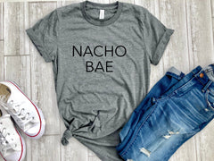 nacho bae shirt, womens funny tees, funny womens shirt, nacho bae tee, nacho bae, womens graphic tees, bae shirt, bae tee, gift for her