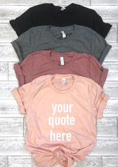 your quote here shirt, custom shirt,  Graphic tee, fashion, gift ideas, boyfriend tee, tshirt, gifts, unisex tee, personalized