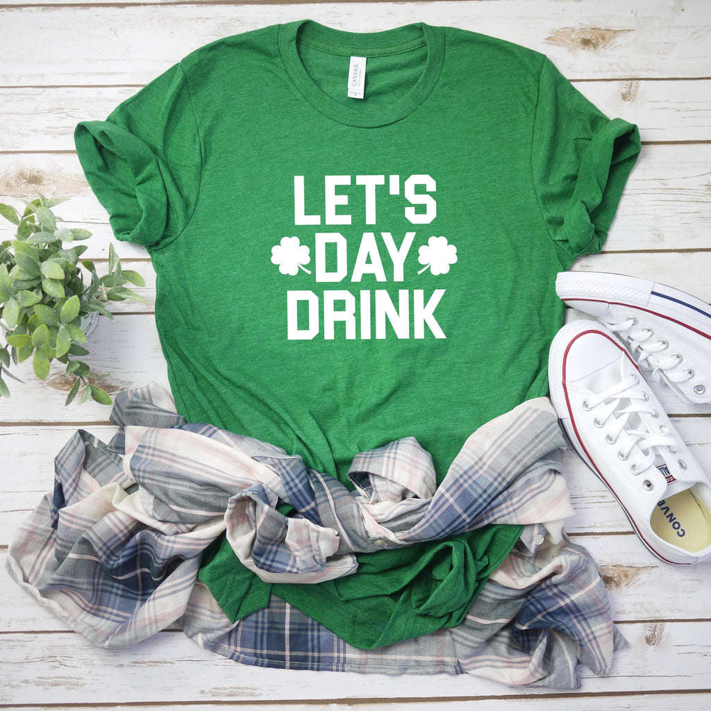 Drinking shirt - Lets day drink shirt - St Patrick's day shirt - St Patty's day shirt women - Women St Patty's day shirt - St Pattys day tee