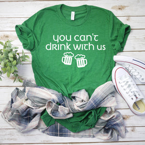 Funny drinking shirt- Women's St Patty's Day Shirt - Can't drink with us shirt  - St. Patricks day shirt - Women's st. Patrick's day shirt