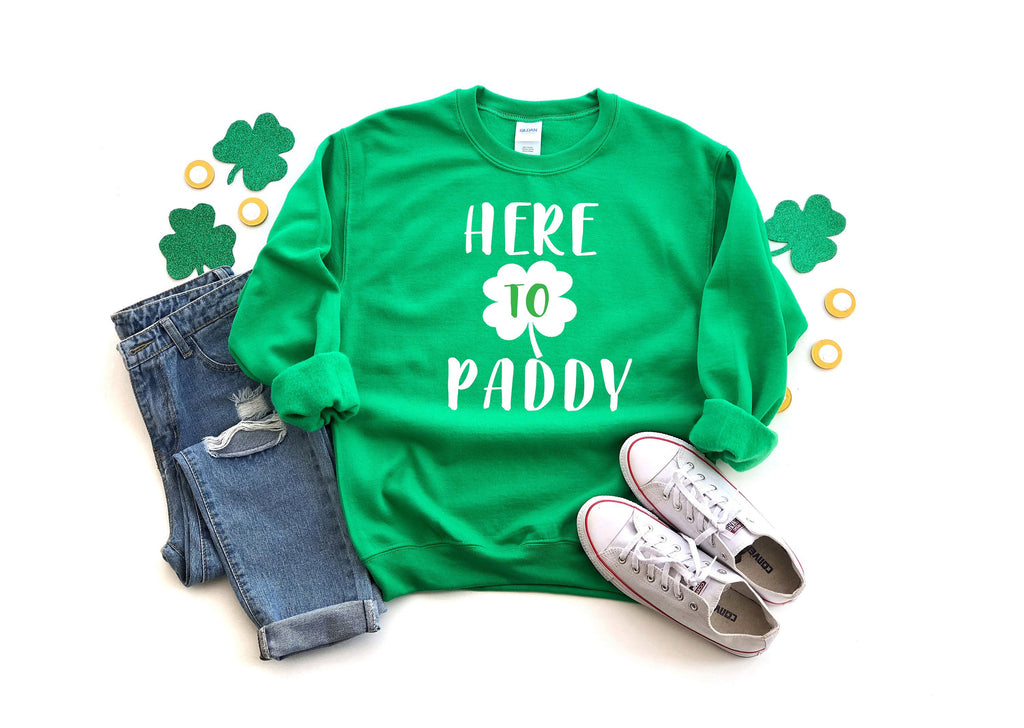 Irish sweatshirt - St. Patricks day sweatshirt - St. Paddy's day top - Here to Paddy top - Women's Shamrock Top - Mens St Patricks day top
