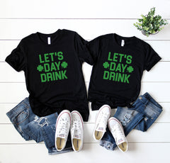 Matching couple shirts - Lets day drink t-shirts - St Patrick's day shirt - Men's St Patty's day shirt- Women's St Patty Day shirts