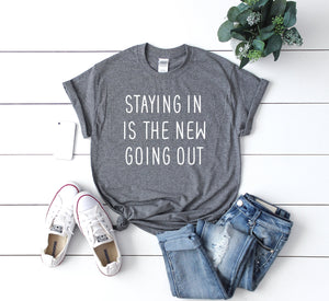 staying in shirt, homebody shirt, anti social shirt, funny anti-social gift, staying in is the new going out shirt, gift for friend